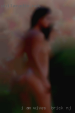 I am looking wives in Brick, NJ for discrete fun.