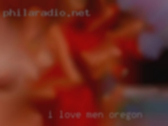 I love men -young Oregon and old.