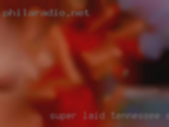 Super laid Tennessee seeking couples back and open minded.